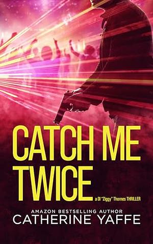 Catch me twice by Catherine Yaffe