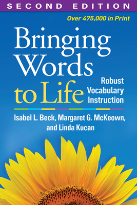 Bringing Words to Life: Robust Vocabulary Instruction by Margaret G. McKeown, Isabel L. Beck, Linda Kucan