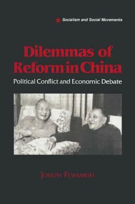 Dilemmas of Reform in China: Political Conflict and Economic Debate: Political Conflict and Economic Debate by Joseph Fewsmith