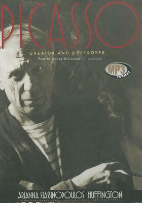 Picasso: Creator and Destroyer by Arianna Stassinopoulos Huffington