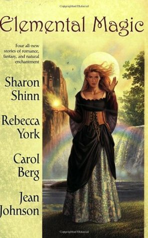 Elemental Magic by Jean Johnson, Rebecca York, Carol Berg, Sharon Shinn