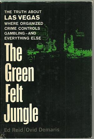 The Green Felt Jungle: The Truth About Las Vegas by Ed Reid, Ed Reid, Ovid Demaris