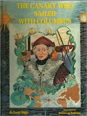 The Canary Who Sailed with Columbus by Susan Wiggs