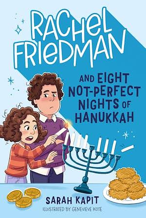 Rachel Friedman and Eight Not-Perfect Nights of Hanukkah by Sarah Kapit