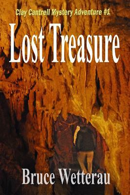 Lost Treasure: Clay Cantrell Mystery Adventure #1 by Bruce Wetterau