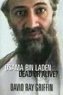 Osama Bin Laden: Dead or Alive? by David Ray Griffin
