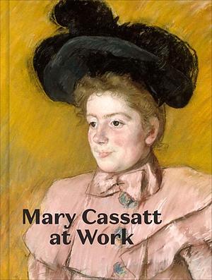 Mary Cassatt at Work by Jennifer A. Thompson, Laurel Garber