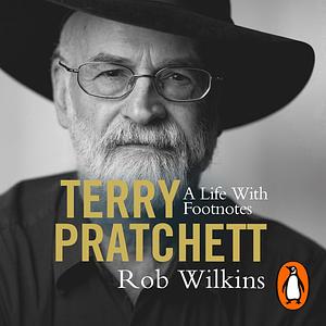 Terry Pratchett: A Life With Footnotes: The Official Biography by Rob Wilkins