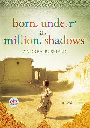 Born Under a Million Shadows: A Novel by Andrea Busfield, Andrea Busfield