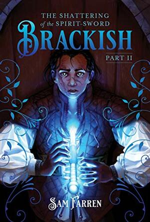 The Shattering of the Spirit-Sword Brackish: Part II by Sam Farren