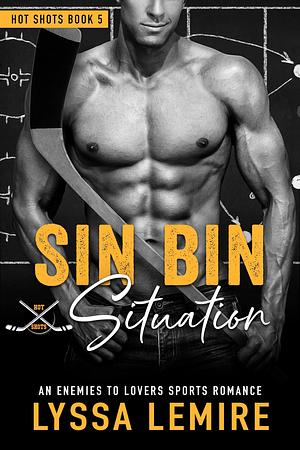 Sin Bin Situation: An Enemies to Lovers Sports Romance by Lyssa Lemire, Lyssa Lemire