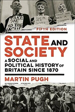 State and Society: A Social and Political History of Britain since 1870 by Martin Pugh