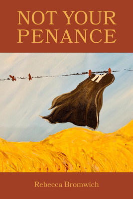 Not Your Penance by Rebecca Jaremko Bromwich