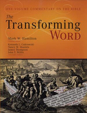 The Transforming Word: One-Volume Commentary on the Bible by Kenneth L. Cukrowski, Abilene Christian University Staff, Nancy W. Shankle, John T. Willis, Mark W. Hamilton