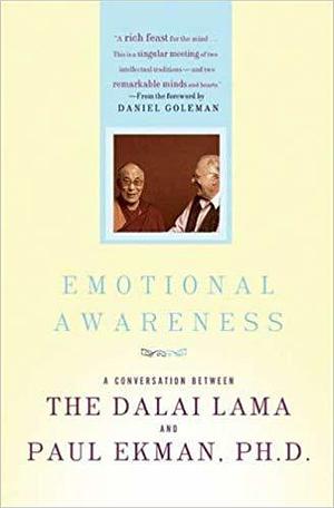 Emotional Awareness: A Conversation Between the Dalai Lama and Paul Ekman, Ph.D. by Paul Ekman, Dalai Lama XIV, Dalai Lama XIV