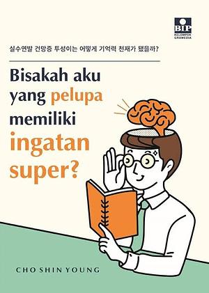 Bisakah Aku yang Pelupa Memiliki Ingatan Super? by Cho Shin Young