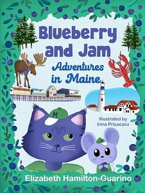 Blueberry and Jam: Adventures in Maine by Irina Prisacaru, Elizabeth Hamilton-Guarino