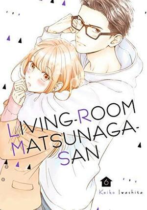 Living-Room Matsunaga-san, Vol. 6 by Keiko Iwashita, Keiko Iwashita