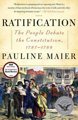 Ratification: The People Debate the Constitution, 1787-1788 by Pauline Maier