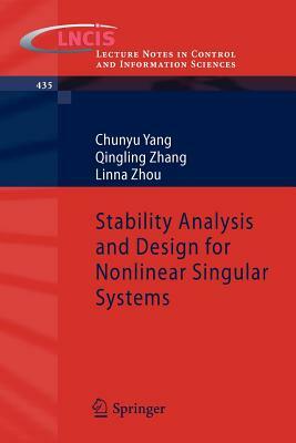 Stability Analysis and Design for Nonlinear Singular Systems by Qingling Zhang, Linna Zhou, Chunyu Yang