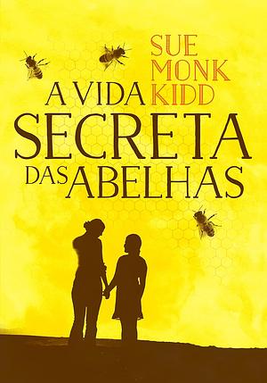 A Vida Secreta das Abelhas by Sue Monk Kidd