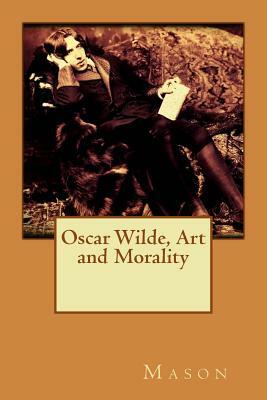 Oscar Wilde, Art and Morality by Mason