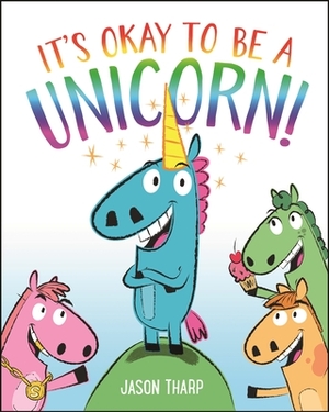 It's Okay to Be a Unicorn! by Jason Tharp