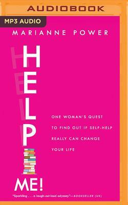 Help Me!: One Woman's Quest to Find Out If Self-Help Really Can Change Your Life by Marianne Power