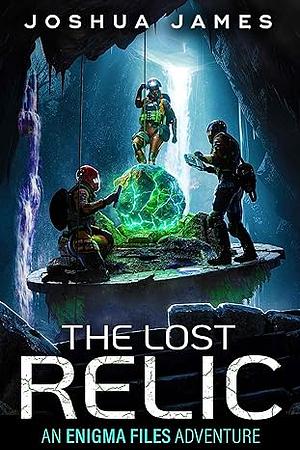 The Lost Relic by Joshua James