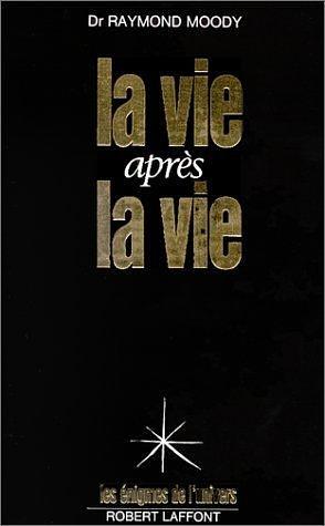 La vie après la vie by Raymond A. Moody Jr., Raymond A. Moody Jr.