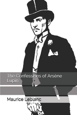 The Confessions of Arsène Lupin by Maurice Leblanc