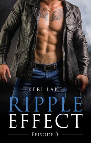 Ripple Effect:Episode 3 by Keri Lake