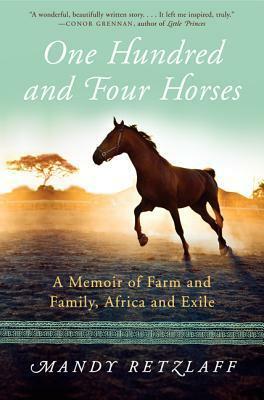 104 Horses: A Memoir of Farm and Family, Africa and Exile by Mandy Retzlaff