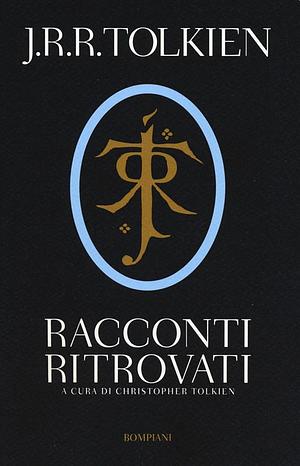 Racconti ritrovati by J.R.R. Tolkien, Christopher Tolkien