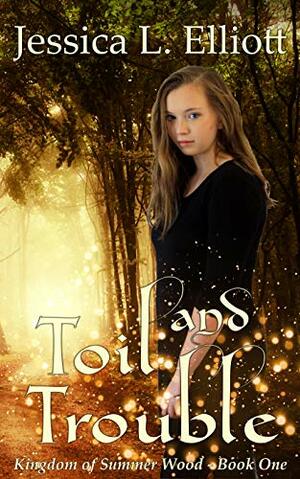 Toil and Trouble by Jessica L. Elliott