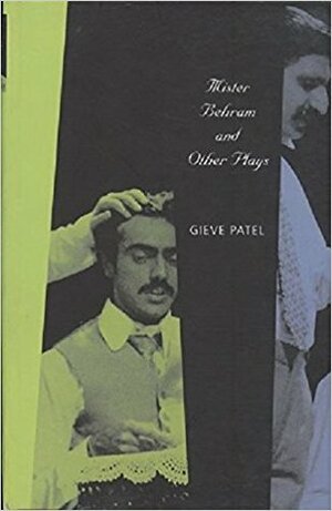 Mister Behram and Other Plays by Gieve Patel