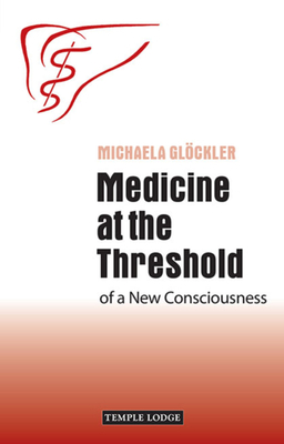 Medicine at the Threshold of a New Consciousness by Michaela Glöckler