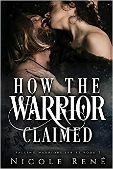 How The Warrior Claimed by Nicole René