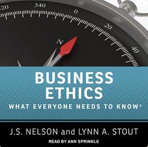 Business Ethics: What Everyone Needs to Know by J.S. Nelson, Lynn A. Stout