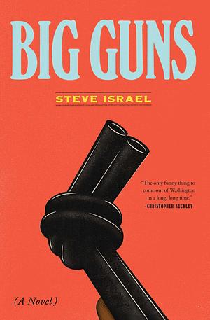 Big Guns: A Novel by Steve Israel