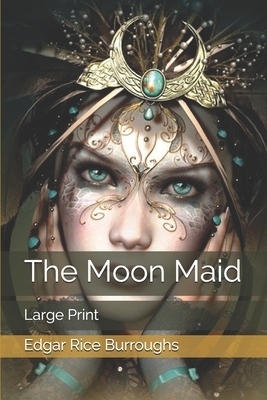 The Moon Maid: Large Print by Edgar Rice Burroughs