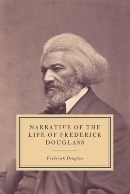 Narrative of the Life of Frederick Douglass by Frederick Douglass