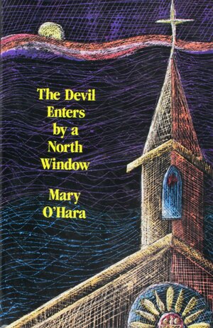 The Devil Enters by a North Window by Mary O'Hara