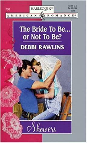 The Bride To Be... Or Not To Be? by Debbi Rawlins