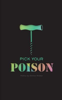 Pick Your Poison: Poetry Collection on Addiction and Recovery by Denise Walker, Lydia Stewart