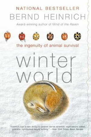 Winter World: The Ingenuity of Animal Survival by Bernd Heinrich