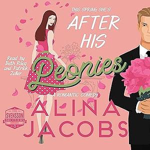 After His Peonies by Alina Jacobs, Patrick Zeller, Beth Roeg