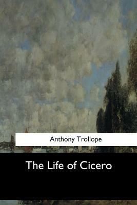 The Life of Cicero by Anthony Trollope