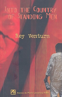 Into the Country of Standing Men by Rey Ventura