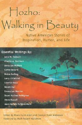 Hozho--Walking in Beauty: Native American Stories of Inspiration, Humor, and Life by Paula Gunn Allen, Mark Robert Waldman, Carolyn Dunn